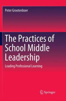 Paperback The Practices of School Middle Leadership: Leading Professional Learning Book