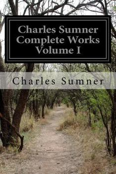 Paperback Charles Sumner Complete Works Volume I Book