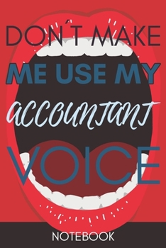 Paperback Don't Make Me Use my Accountant Voice: Funny Accountant Notebook Journal Best Appreciation Gift 6x9 110 pages Lined book