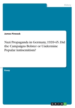 Paperback Nazi Propaganda in Germany, 1939-45. Did the Campaigns Bolster or Undermine Popular Antisemitism? Book