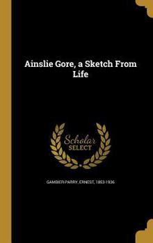 Ainslie Gore, a Sketch from Life