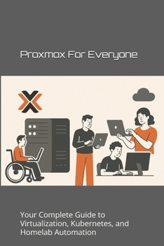 Paperback Proxmox for Everyone: Your Complete Guide to Virtualization, Kubernetes, and Homelab Automation Book