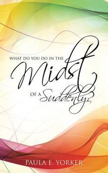 Paperback What Do You Do in the Midst of a Suddenly? Book