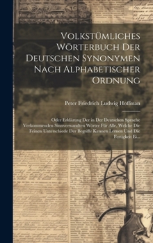 Volkstümliches Wörterbuch Der Deutschen Synonymen Nach Alphabetischer Ordnung: Oder Erklärung Der in Der Deutschen Sprache Verkommenden Sinnverwandten