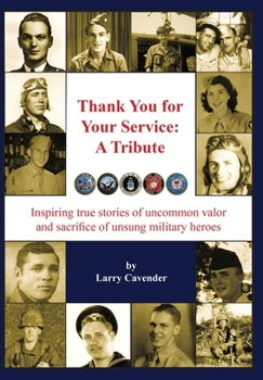 Hardcover Thank You for Your Service: A Tribute: Inspiring true stories of uncommon valor and sacrifice of unsung military heroes Book