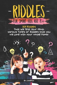 Paperback Riddles for Smart Kids Age 8+: 301 Riddles That Will Test Your Mind. Various Types of Riddles that you will Love with your whole Family(inside you wi Book