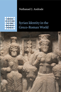 Syrian Identity in the Greco-Roman World - Book  of the Greek Culture in the Roman World