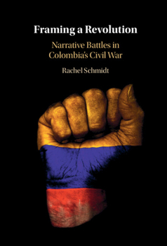 Hardcover Framing a Revolution: Narrative Battles in Colombia's Civil War Book