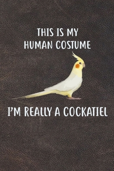 Paperback This Is My Human Costume I'm Really A Cockatiel: 110 Blank Lined Paper Pages 6x9 Personalized Customized Composition Notebook Journal Gift For Cockati Book