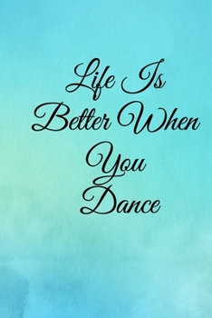 Paperback Life Is Better When You Dance: Lined Notebook / Journal Gift, 100 Pages, 6x9, Soft Cover, Matte Finish Inspirational Quotes Journal, Notebook, Diary, Book