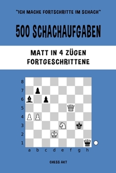 Paperback 500 Schachaufgaben, Matt in 4 Zügen, Fortgeschrittene: Lösen Sie Schachprobleme und verbessern Sie Ihre taktischen Fähigkeiten! [German] Book