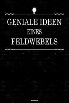 Geniale Ideen eines Feldwebels Notizbuch: Feldwebel Journal DIN A5 liniert 120 Seiten Geschenk (German Edition)