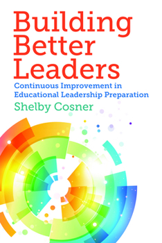 Paperback Building Better Leaders: Continuous Improvement in Educational Leadership Preparation Book