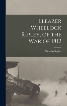 Hardcover Eleazer Wheelock Ripley, of the War of 1812 Book