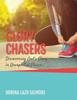 Paperback Glory Chasers: Discovering God's Glory in Unexpected Places Book