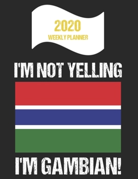 Paperback 2020 Weekly Planner I'm Not Yelling I'm Gambian: Funny Gambia Flag Quote Dated Calendar With To-Do List Book