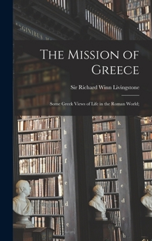 Hardcover The Mission of Greece; Some Greek Views of Life in the Roman World; Book