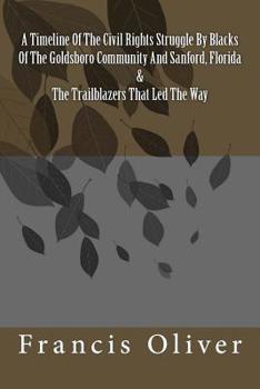 A Timeline Of The Civil Rights Struggle By Blacks Of The Goldsboro Community And Sanford, Florida & The Trailblazers That Led The Way