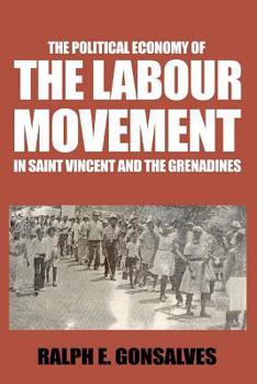 Paperback The Political Economy of the Labour Movement in St. Vincent and the Grenadines Book