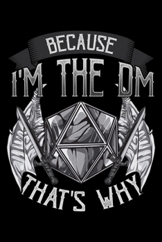 Because I'm The DM That's Why: The DM Blank Composition Notebook for Journaling & Writing (120 Lined Pages, 6" x 9")