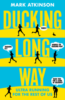 Paperback Ducking Long Way: Ultra Running for the Rest of Us Book