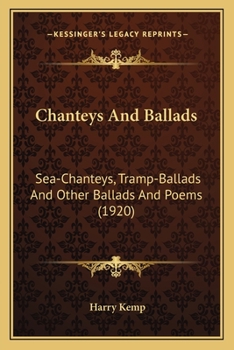 Paperback Chanteys And Ballads: Sea-Chanteys, Tramp-Ballads And Other Ballads And Poems (1920) Book