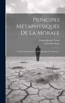 Hardcover Principes Métaphysiques De La Morale: 1. Du Fondement Fde La Métaphysique Des Moeurs... [French] Book