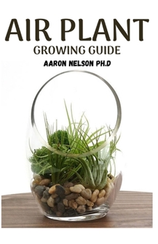Paperback Air Plant Growing Guide: A Profound Guide to Growing Tillandsia Book
