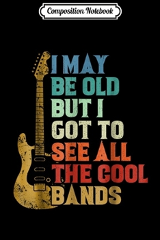 Paperback Composition Notebook: I May Be Old But I Got To See All The Cool Bands Journal/Notebook Blank Lined Ruled 6x9 100 Pages Book