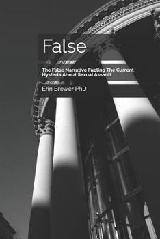 Paperback False: The False Narrative Fueling the Current Hysteria about Sexual Assault Book