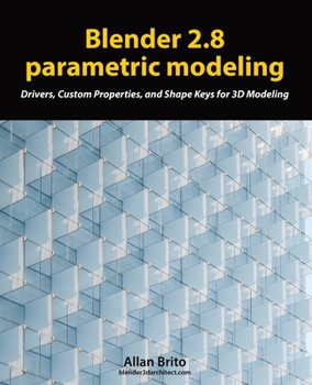 Paperback Blender 2.8 parametric modeling: Drivers, Custom Properties, and Shape Keys for 3D modeling Book