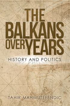 Paperback The Balkans over Years: History and Politics Book