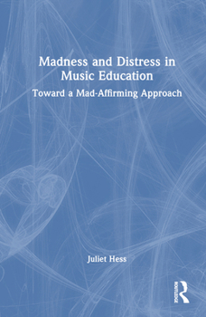 Hardcover Madness and Distress in Music Education: Toward a Mad-Affirming Approach Book