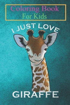 Coloring Book For Kids: Vintage I Just Love Giraffe Funny Africa Animal Owner Lover Animal Coloring Book: For Kids Aged 3-8 (Fun Activities for Kids)