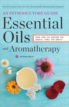 Paperback Essential Oils & Aromatherapy, An Introductory Guide: More than 300 Recipes for Health, Home and Beauty Book