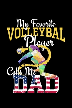 My Favorite Volleyball Player Calls Me Dad: volleyball gift coach sports team - 110 Pages Notebook/Journal