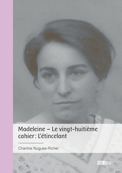 Paperback Madeleine - Le vingt-huitième cahier: L'étincelant [French] Book