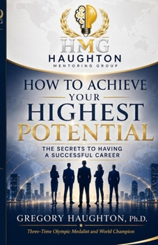 Paperback How To Achieve Your Highest Potential: The Secrets To Having A Successful Career Book