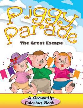 Paperback Piggy Parade: The Great Escape: A Grown-Up Coloring Book