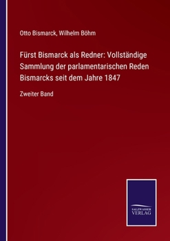 Paperback Fürst Bismarck als Redner: Vollständige Sammlung der parlamentarischen Reden Bismarcks seit dem Jahre 1847: Zweiter Band [German] Book