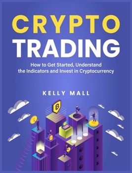 Hardcover Crypto Trading: How to Get Started, Understand the Indicators and Invest in Cryptocurrency Book