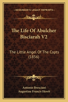 Paperback The Life Of Abulcher Bisciarah V2: The Little Angel Of The Copts (1856) Book