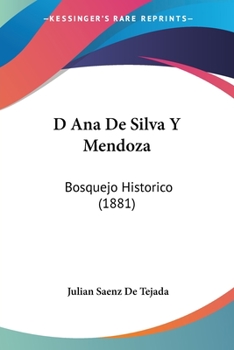 Paperback D Ana De Silva Y Mendoza: Bosquejo Historico (1881) [Spanish] Book
