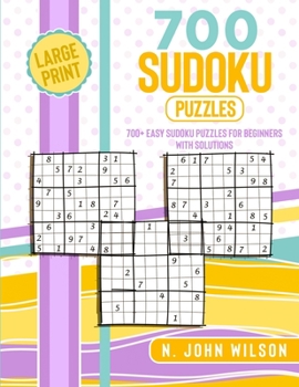 700 Sudoku Puzzles: 700 Easy Sudoku Puzzles for Beginners with Solutions. Large Print