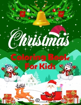 Christmas coloring book for kids.: Fun Children’s Christmas Gift or Present for kids.Christmas Activity Book Coloring, Matching, Mazes , Drawing, Cross Words, Color by Number,and More.