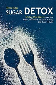 Paperback Sugar Detox: 30 Day Meal Plan to overcome Sugar Addiction, Increase Energy and Lose Weight Book