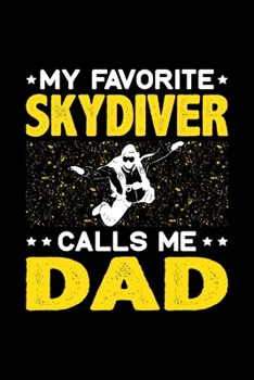 My Favorite Skydiver Calls Me Dad: Birthday, Retirement, Fathers Day Gift for Skydiver Dad, Lined Notebook, 6 x 9, 120 Pages