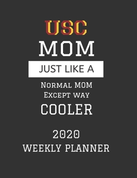 USC Mom Weekly Planner 2020: Except Cooler USC Mom Gift For Woman Weekly Planner Appointment Book Agenda Organizer For 2020 University of Southern California Best Mom Present With To Do List & Notes S