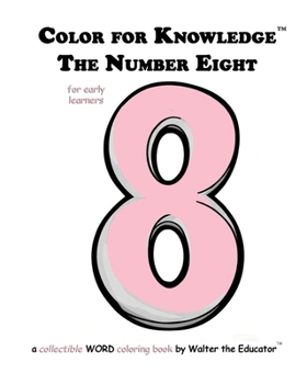 Color for Knowledge: The Number Eight (Walter the Educator's Color for Knowledge(tm) Book)