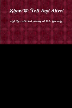 Paperback Show & Tell And Alive! and the collected poems of K.L. Stevens Book